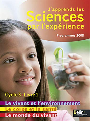 J'apprends les sciences par l'expérience, cycle 3 : programmes 2008. Vol. 1. Le monde du vivant, le 