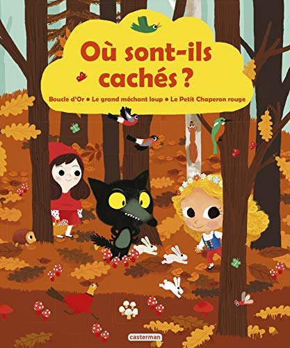 Où sont-ils cachés ? : Boucle d'Or, le grand méchant loup, le Petit Chaperon rouge