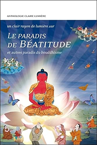 Le paradis de béatitude : et autres paradis du bouddhisme : anthologie