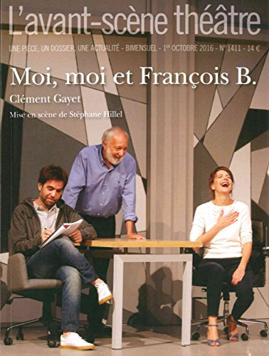 Avant-scène théâtre (L'), n° 1412. Moi, moi et François B.