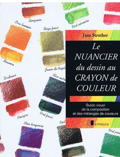 Le Nuancier du dessin au crayon de couleur : guide visuel de la composition et des mélanges de coule