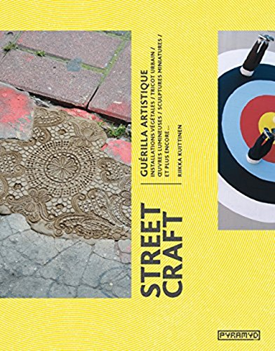 Street craft : guerilla artistique : installations végétales, tricot urbain, oeuvres lumineuses, scu