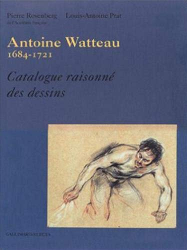 Jean-Antoine Watteau, 1684-1721 : catalogue raisonné des dessins - Pierre Rosenberg, Louis-Antoine Prat
