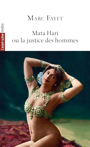 Avant-scène théâtre (L'), n° 1541. Mata Hari ou La justice des hommes