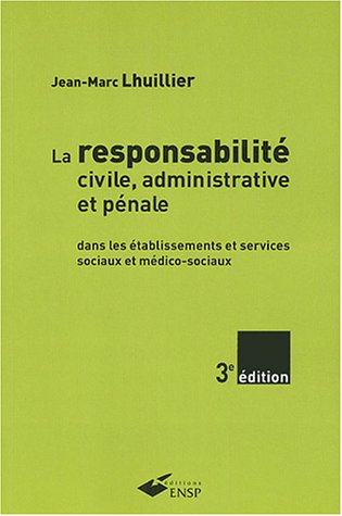la responsabilité civile, administrative et pénale : dans les établissements et services sociaux et 