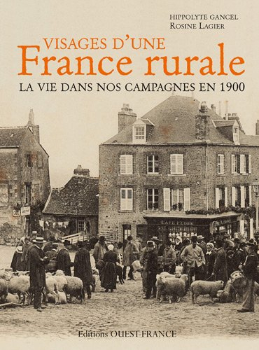 Visages d'une France rurale : la vie dans nos campagnes en 1900