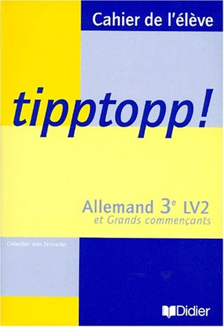 Tipptopp !, cahier de l'élève : allemand 3e LV2 et Grands commençants