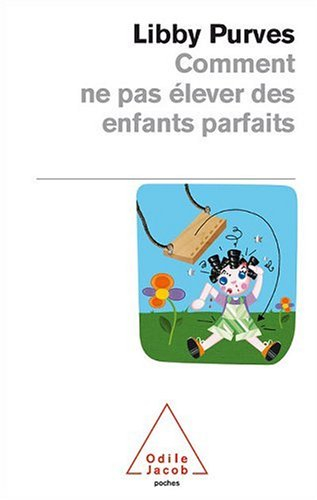 Comment ne pas élever des enfants parfaits : guide des trois à huit ans à l'intention des parents fl