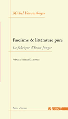 Fascisme et littérature pure : La fabrique d'Ernst Jünger
