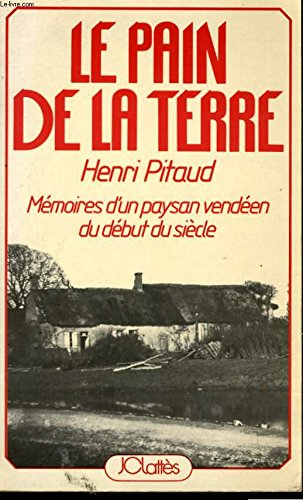 le pain de la terre - mémoires d'un paysan vendéen du début du siècle