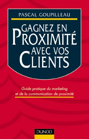 Gagnez en proximité avec vos clients : guide pratique du marketing et de la communication de proximi