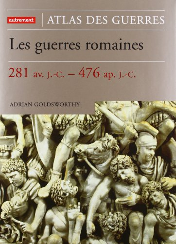Les guerres romaines : 281 av. J.-C.-476 ap. J.-C.