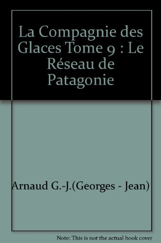 la compagnie des glaces tome 9 : le réseau de patagonie