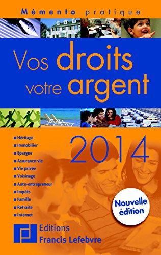 Vos droits, votre argent 2014 : héritage, immobilier, justice, épargne, assurance vie, vie privée, v