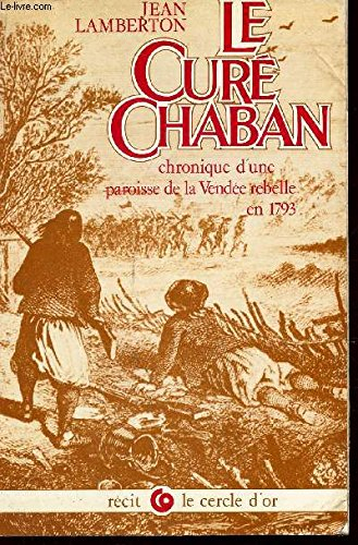 Le Curé Chaban : chronique d'une paroisse de la Vendée rebelle de 1793