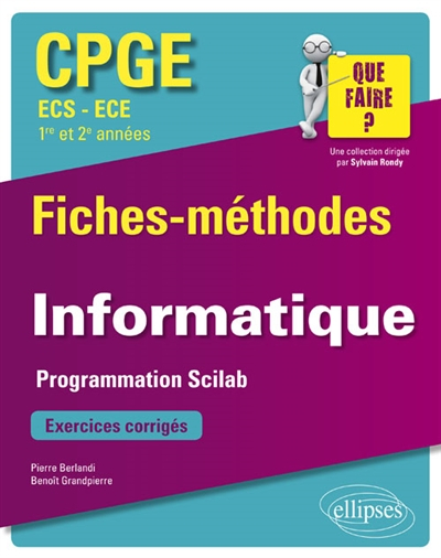 Informatique, CPGE ECS-ECE, 1re et 2e années : fiches-méthodes : programmation Scilab, exercices cor