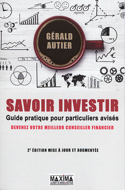 Savoir investir : guide pratique de réflexion financière pour particuliers avisés : devenez votre me