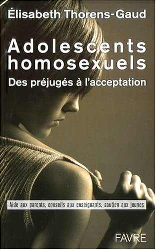 Adolescents homosexuels : des préjugés à l'acceptation : aide aux parents, conseils aux enseignants,