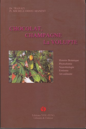 Chocolat, champagne, la volupté : histoire, botanique, phytochimie, neurobiologie, érotisme, art cul