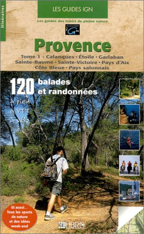 Provence. Vol. 1. Calanques, Etoile, Garlaban, Sainte-Baume, Sainte-Victoire, Pays d'Aix, Côte Bleue