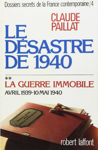 Dossiers secrets de la France contemporaine. Vol. 4-2. Le Désastre de 1940 : la guerre immobile, avr