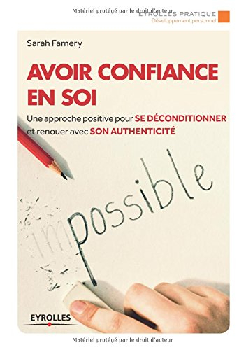 Avoir confiance en soi : une approche positive pour se déconditionner et renouer avec son authentici