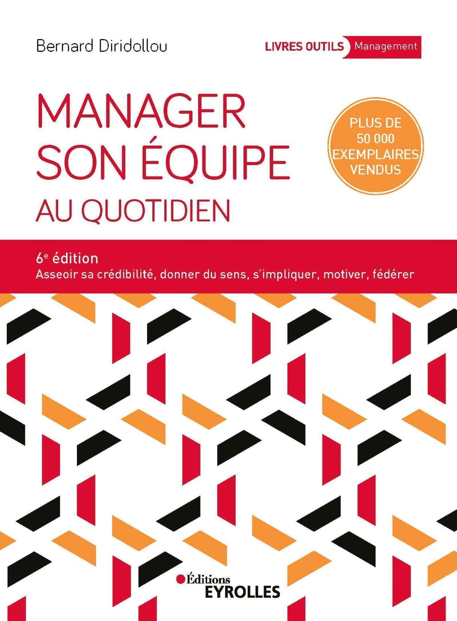 Manager son équipe au quotidien : asseoir sa crédibilité, donner du sens, s'impliquer, motiver, fédé