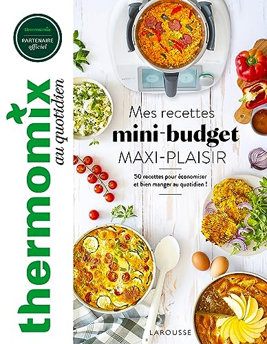 Thermomix : mes recettes mini-budget maxi-plaisir : 50 recettes pour économiser et bien manger au qu