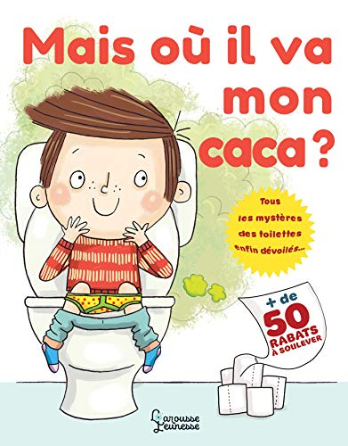 Mais où il va mon caca ? : tous les mystères des toilettes enfin dévoilés... : + de 50 rabats à soul