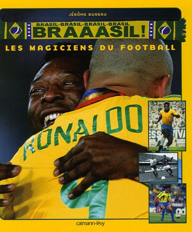 Brasil, Brasil, Brasil, Brasil, Braaasil ! : les magiciens du football : Friedenreich, Leonidas, Ade