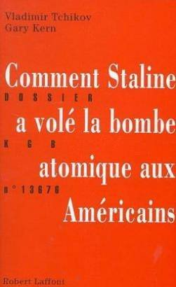 Comment Staline a volé la bombe atomique aux Américains : dossier KGB n° 13 676