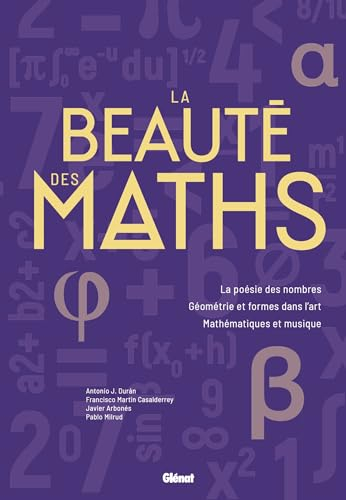 La beauté des maths : la poésie des nombres, géométrie et formes dans l'art, mathématiques et musiqu