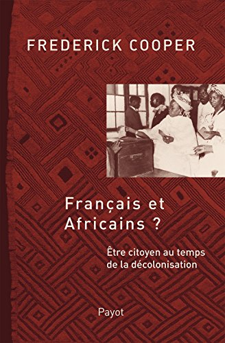 Français et Africains ? : être citoyen au temps de la décolonisation