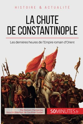 La chute de Constantinople : Les dernières heures de l’Empire romain d’Orient