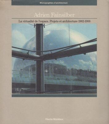 Adrien Fainsiller, la virtualité de l'espace : projets et architectures, 1962-1988