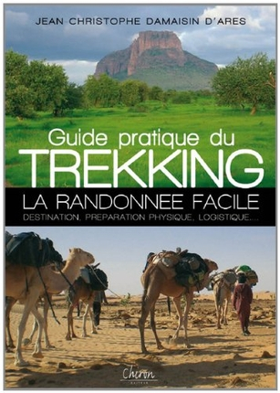 Guide pratique du trekking : la randonnée facile : destination, préparation physique, logistique...