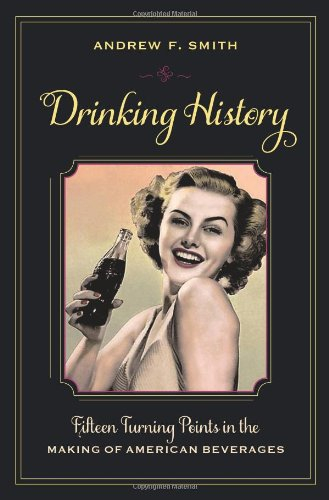 drinking history - fifteen turning points in the making of american beverages