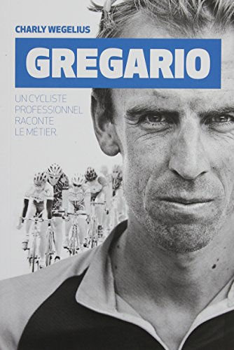 Gregario : un cycliste professionnel raconte le métier
