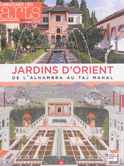 Jardins d'Orient : de l'Alhambra au Taj Mahal