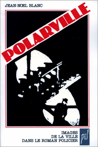 Polarville : images de la ville dans le roman policier