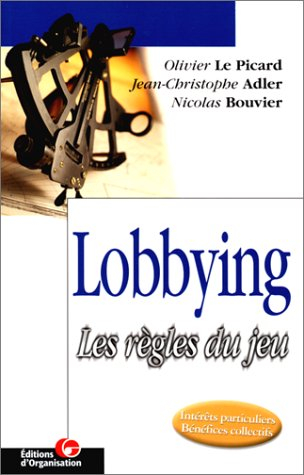Lobbying, les règles du jeu : intérêts particuliers, bénéfices collectifs