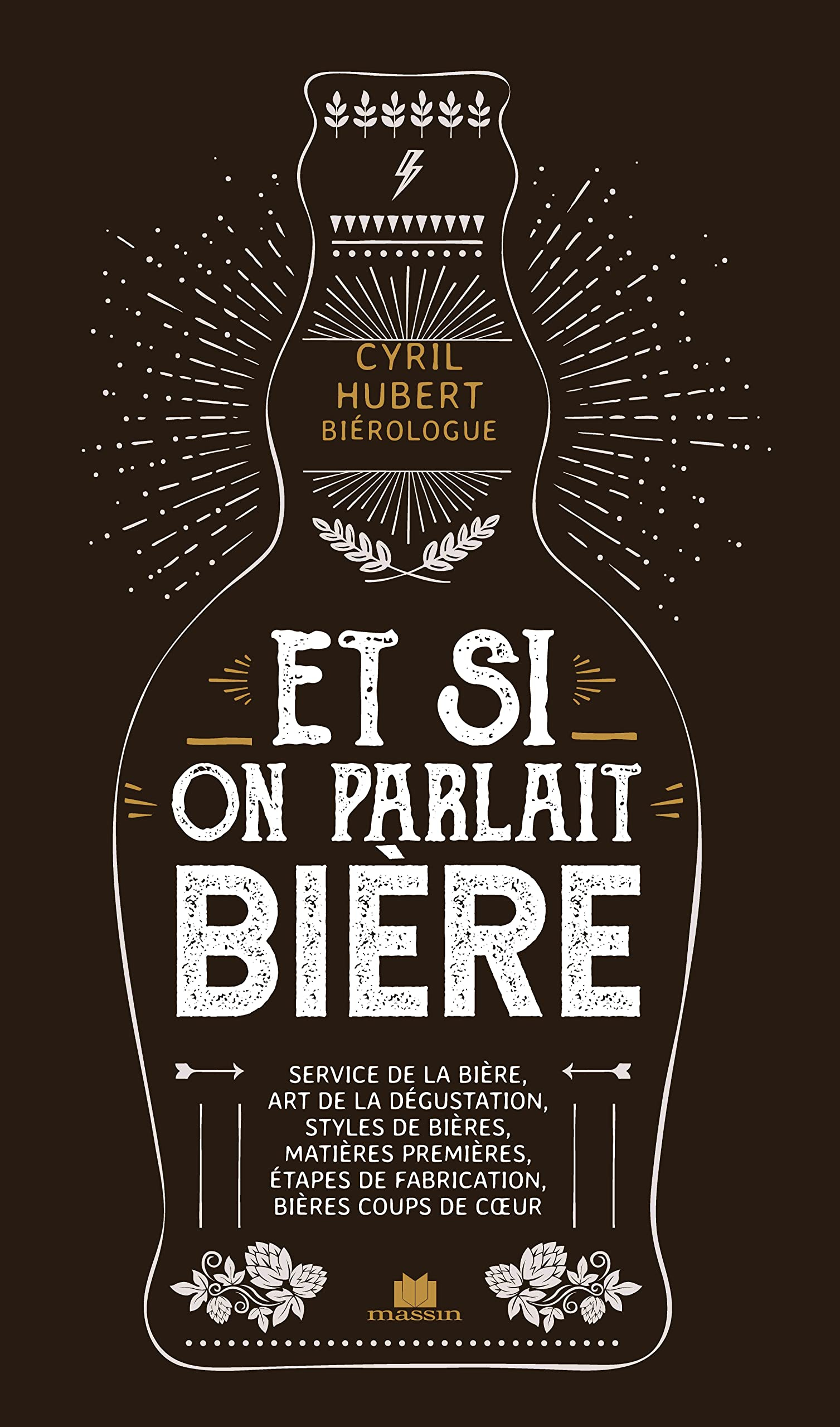 Et si on parlait bière : service de la bière, art de la dégustation, styles de bières, matières prem
