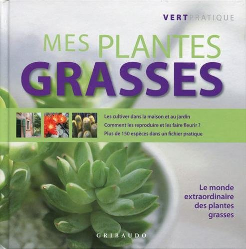 Mes plantes grasses : le monde extraordinaire des plantes grasses