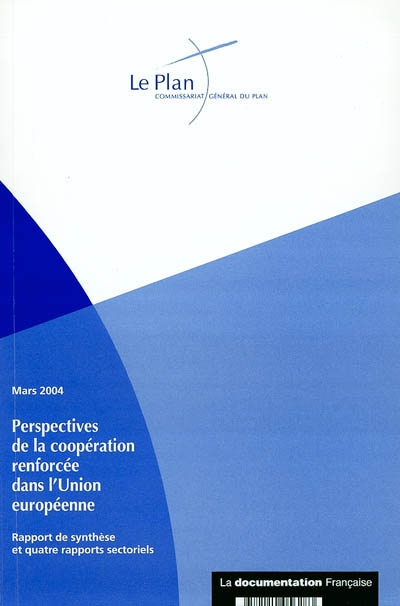 Perspectives de la coopération renforcée dans l'Union européenne : rapport de synthèse et quatre rap