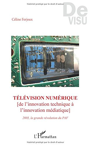 Télévision numérique : de l'innovation technique à l'innovation médiatique : 2005, la grande révolut