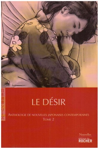 Anthologie de nouvelles japonaises contemporaines. Vol. 2. Le désir