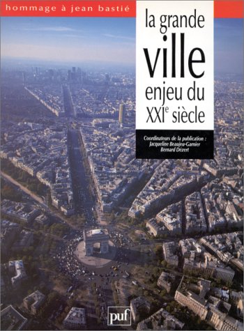 La Grande ville, enjeu du XXIe siècle : hommage à Jean Bastié