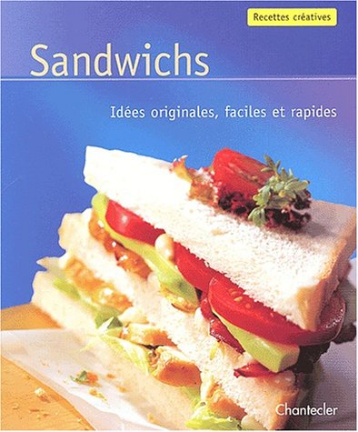 Sandwichs : idées originales, faciles et rapides