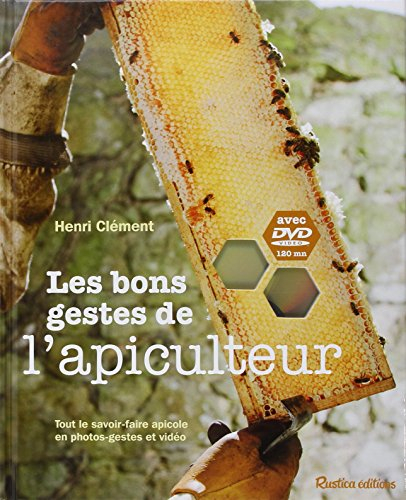 Les bons gestes de l'apiculteur : tout le savoir-faire apicole en photos-gestes et vidéo