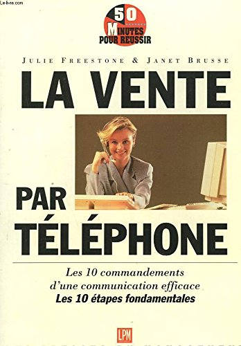 La vente par téléphone : les dix commandements d'une communication efficace